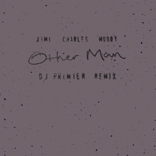Jimi Charles Moody – Other Man (DJ Premier Remix)