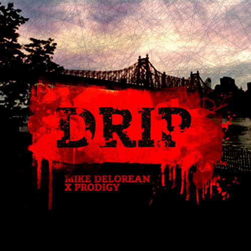 Mike Delorean x Prodigy (of Mobb Deep) – Drip