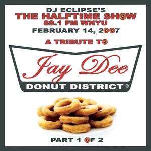 The Halftime Show w/DJ Eclipse – Donut District Vol. 1 – Jay Dee Tribute (February 14, 2007)