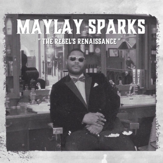 Maylay Sparks’ 5th Studio LP, The Rebel’s Renaissance Out Now