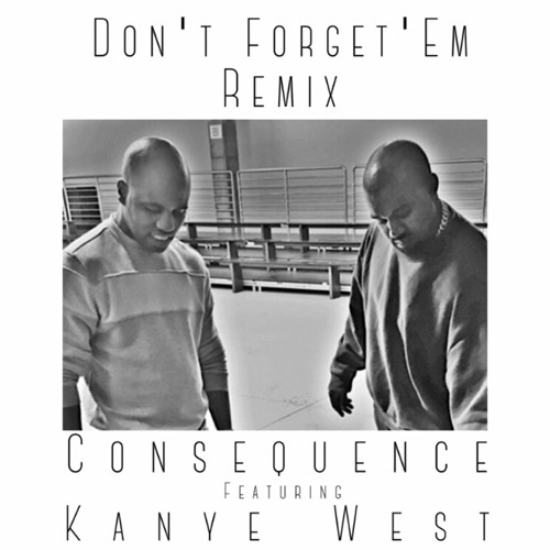 Consequence ft. Kanye West – Don’t Forget’em (Remix)