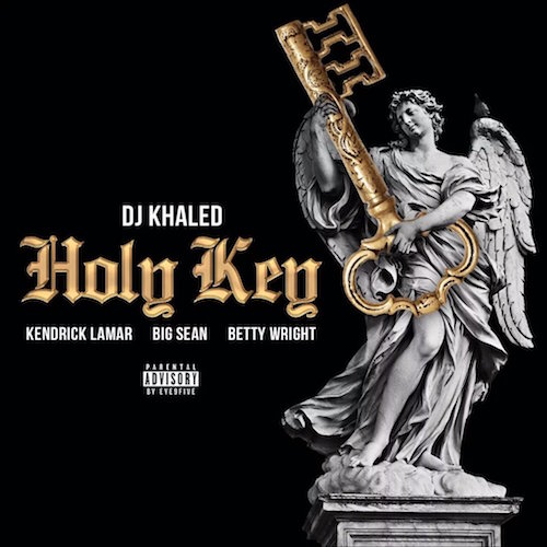 DJ Khaled ft. Kendrick Lamar, Big Sean & Betty Wright – Holy Key
