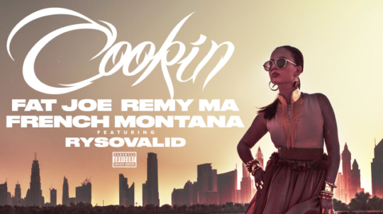 Fat Joe, Remy Ma & French Montana ft. RySoValid – Cookin