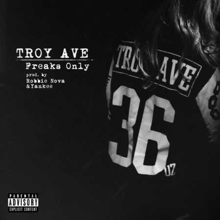 Troy Ave – Freaks Only