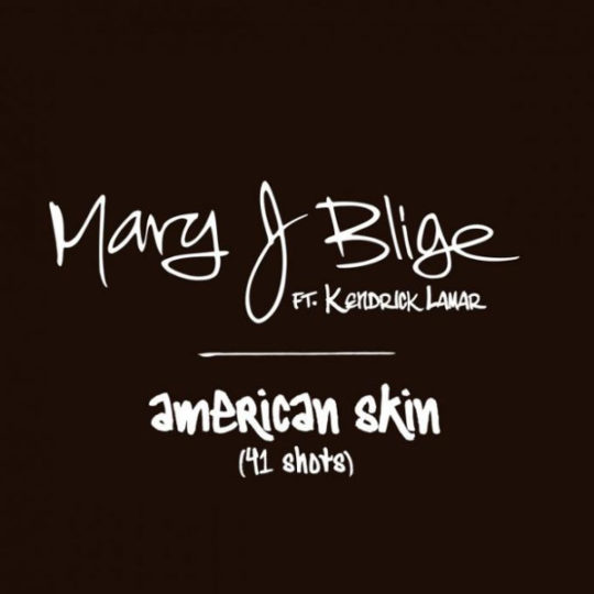 Mary J. Blige ft. Kendrick Lamar - American Skin (41 Shots)