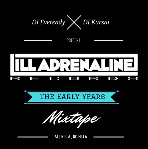 DJ Eveready & DJ Karsai – Ill Adrenaline Records (The Early Years) Mixtape