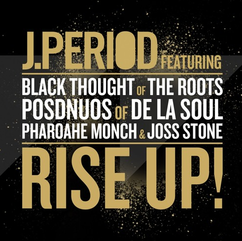 J. Period ft. Black Thought, Posdnuos, Pharoahe Monch & Joss Stone – Rise Up!