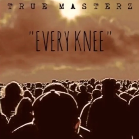 True Masterz – Every Knee