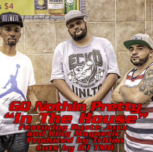 GQ Nothin Pretty ft. Ruste Juxx, King Magnetic & DJ TMB – In The House