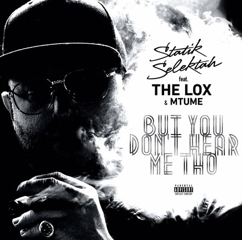 Statik Selektah ft. The LOX & Mtume – But You Don’t Hear Me Tho