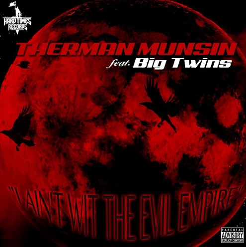 Therman Munsin ft. Big Twins – I Ain’t Wit The Evil Empire