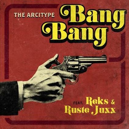 Audio: The Arcitype ft. Reks & Ruste Juxx – “Bang Bang”