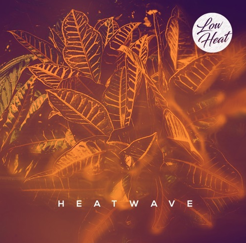 Low Heat – Heatwave (EP Stream)