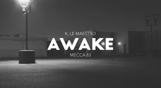 Mecca:83 & K, Le Maestro – Awake