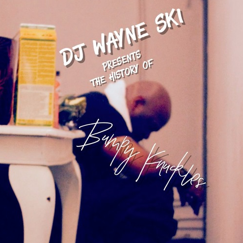 DJ Wayne Ski – The History of Bumpy Knuckles Mixtape