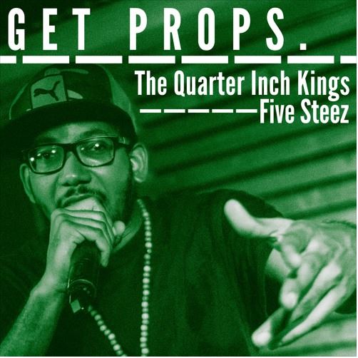 The Quarter Inch Kings x Five Steez – “Get Props”