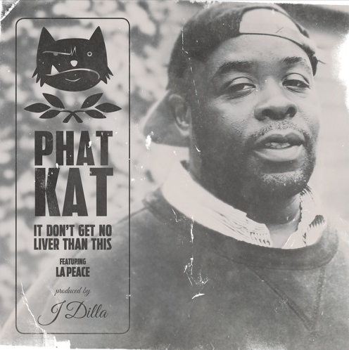Phat Kat ft. La Peace – It Don’t Get No Liver Than This (Prod. by J Dilla)
