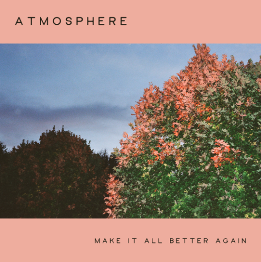 Atmosphere – Make It All Better Again