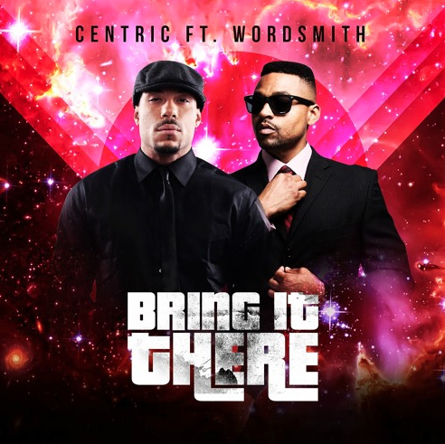 Centric & Wordsmith – Bring It There