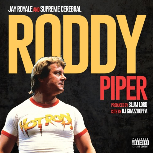 Jay Royale & Supreme Cerebral – Roddy Piper