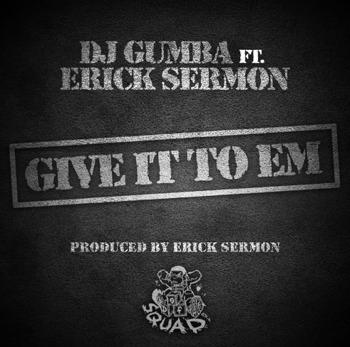 DJ Gumba ft. Erick Sermon – Give It To Em