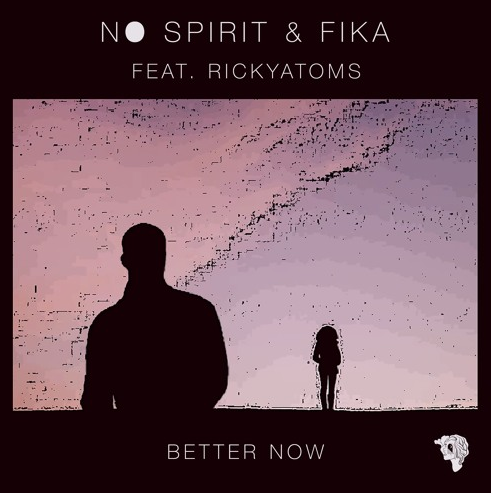 No Spirit x fika ft. RickyAtoms – Better Now