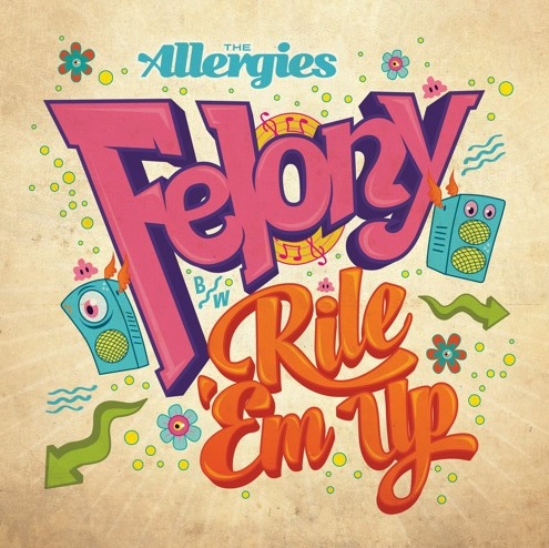 The Allergies – Felony / Rile ‘Em Up