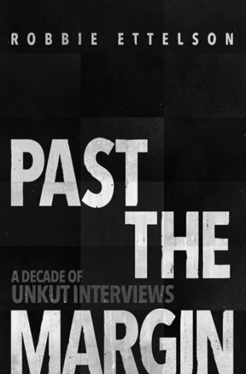 New Book: Past The Margin: A Decade of Unkut Interviews