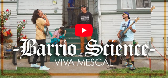 Video: Viva Mescal – Barrio Science