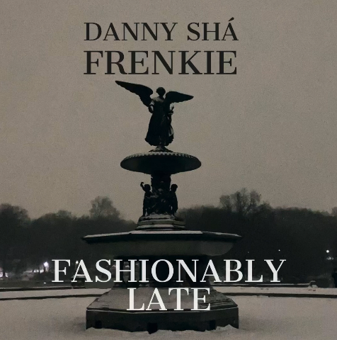Danny Shá feat. Frenkie – Fashionably Late