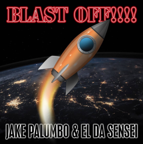 El Da Sensei & Jake Palumbo – Blast Off!!!!