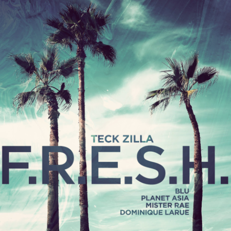 Teck-Zilla, Blu & Planet Asia ft. Mister Rae & Dominique LaRue – F.R.E.S.H.