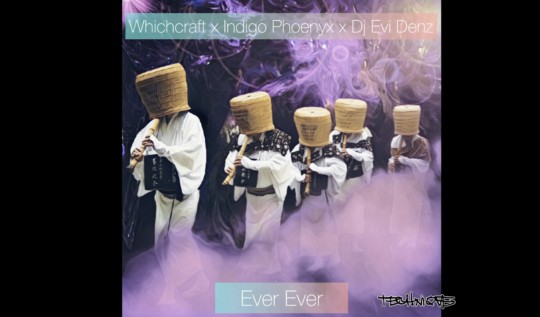 Whichcraft x Indigo Phoenyx x DJ Evi Denz – Ever Ever