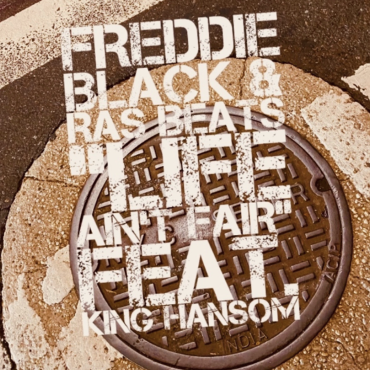 Freddie Black & Ras Beats ft. King Hansom – Life Ain’t Fair