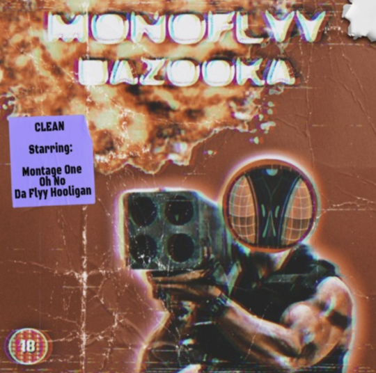 MONOFLYY (Da Flyy Hooligan, Montage One & Oh No)- Bazooka