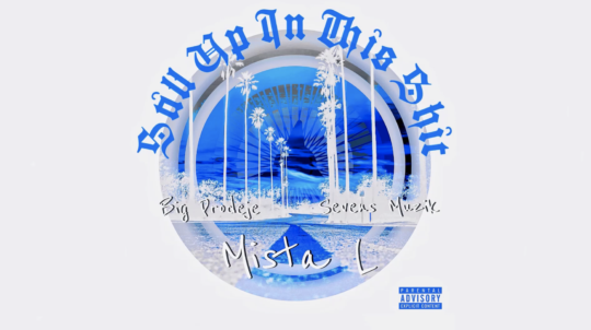 Mista L ft. Big Prodeje & Sevens Muzik – Still Up In This Shit