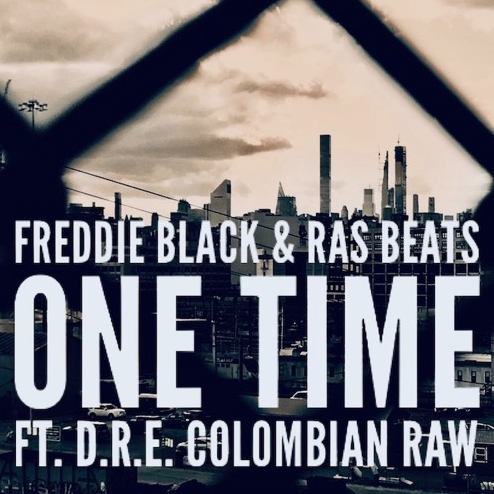 Freddie Black & Ras Beats ft. D.R.E. Colombian Raw – One Time