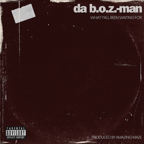 Amazing Maze & Da B.O.Z.-Man – What Y’all Been Waiting For