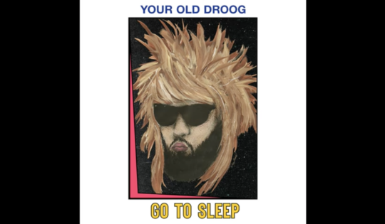 Your Old Droog – Go To Sleep
