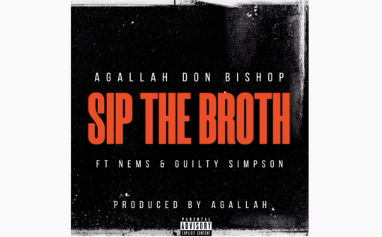 Agallah Don Bishop ft. Nems & Guilty Simpson – Sip The Broth