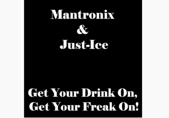 Mantronix & Just Ice – Get Your Drink on, Get Your Freak on!