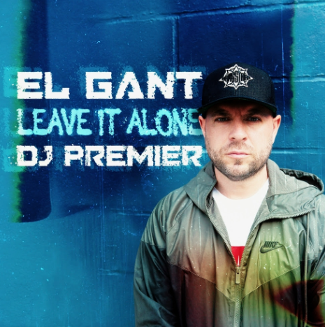 El Gant – Leave It Alone (Prod. by DJ Premier)