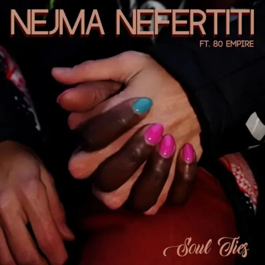 Nejma Nefertiti x 80 Empire – Soul Ties