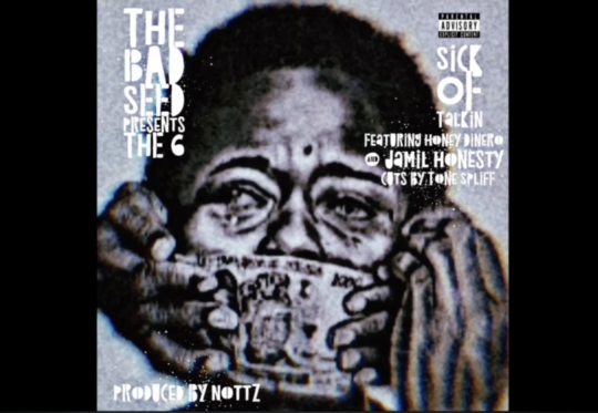The Bad Seed ft. Honey Dinero & Jamil Honesty – Sick Of Talkin