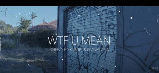 Dheezy ft. Kurupt & Planet Asia – WTF Ya Mean?