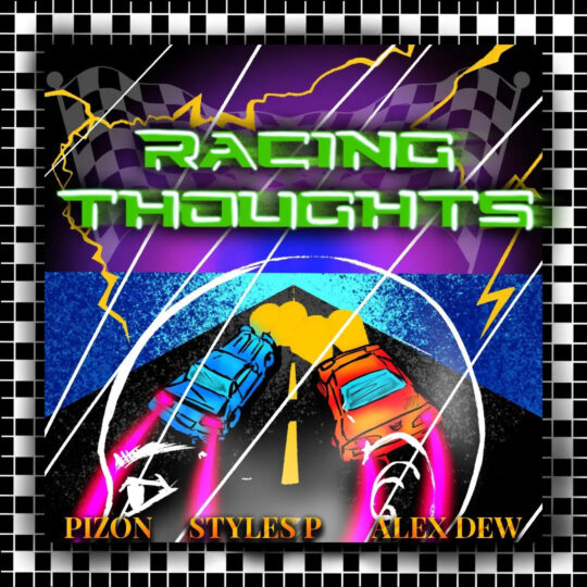 Pizon x Styles P - Racing Thoughts Thumbnail